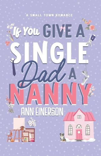 If You Give a Single Dad a Nanny: a single dad, grumpy sunshine, small town romance (Aspen Grove)