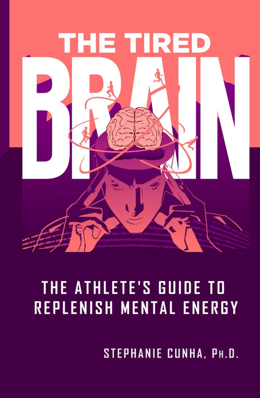 The Tired Brain: The Athlete's Guide to Replenish Mental Energy - 4837