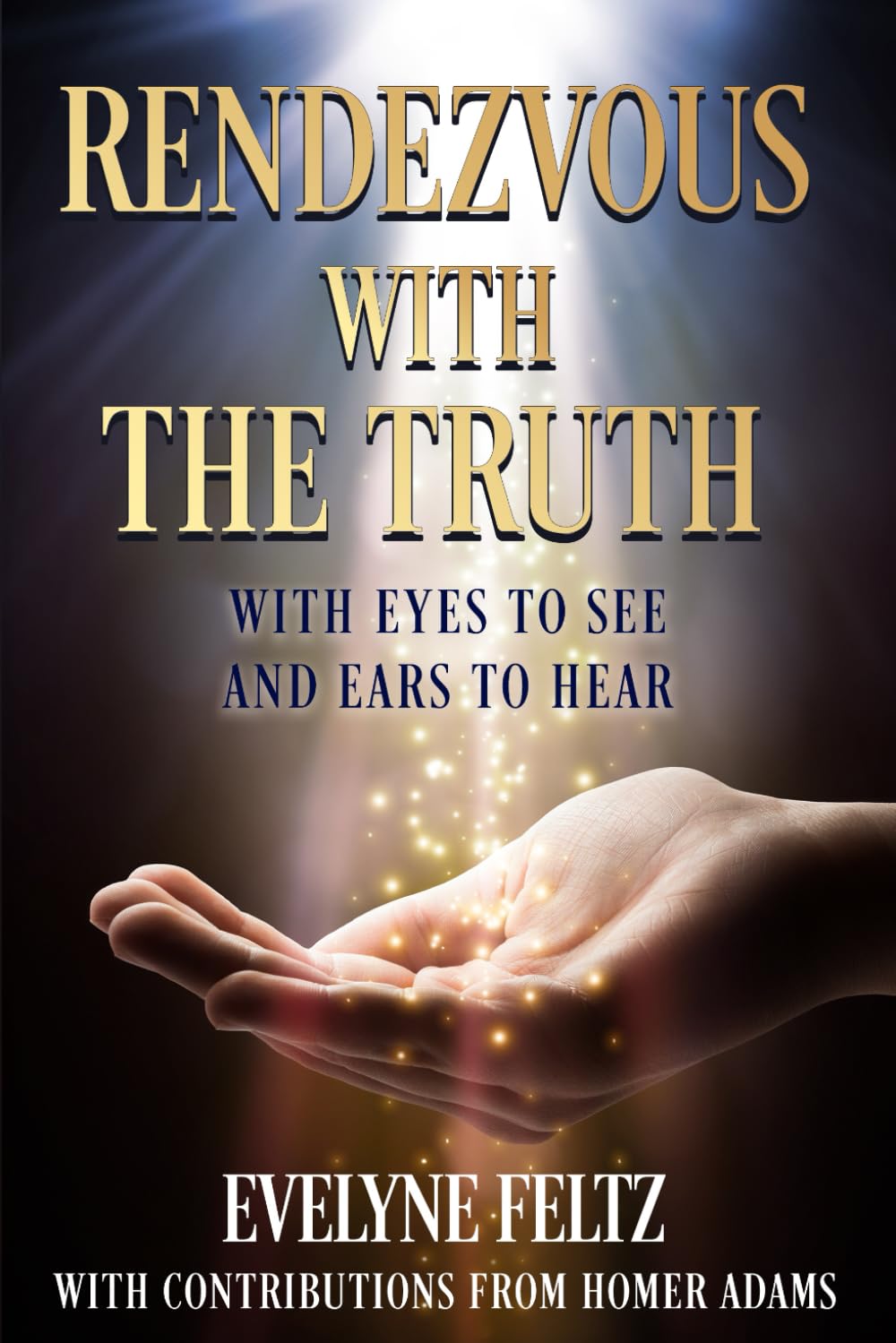 RENDEZVOUS WITH THE TRUTH: With Eyes to See and Ears to Hear - 9835