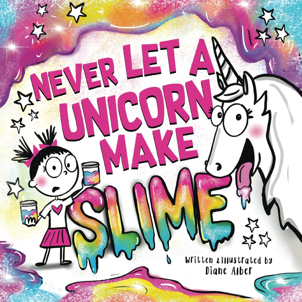 Never Let a Unicorn Make Slime (Funny Unicorn Picture Book series For Ages 4-8)