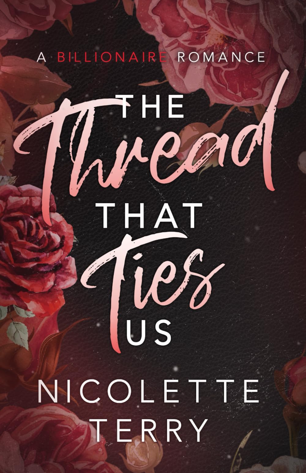 The Thread That Ties Us: A Billionaire Romance (Love Ties Us)