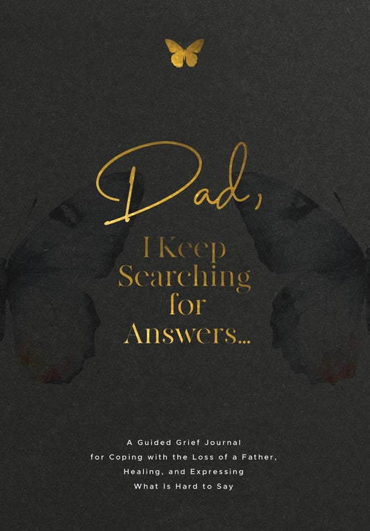 Dad, I Keep Searching for Answers...: A Guided Grief Journal for Coping with the Loss of a Father, Healing, and Expressing What Is Hard to Say - 1107