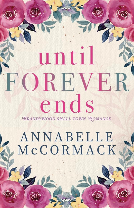 Until Forever Ends: An Enemies to Lovers Small Town Romance (A Brandywood Small Town Romance)