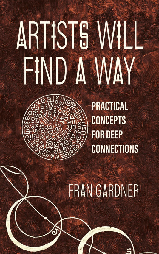 Artists Will Find A Way: Practical Concepts for Deep Connections - 4159