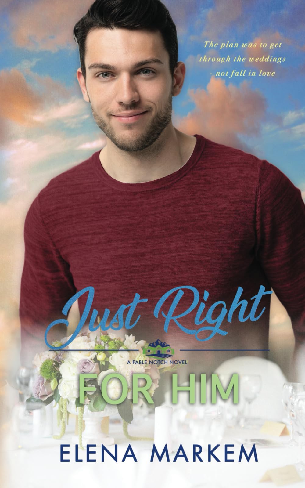 Just Right For Him: A fake dating, small town contemporary romance (Fable Notch)