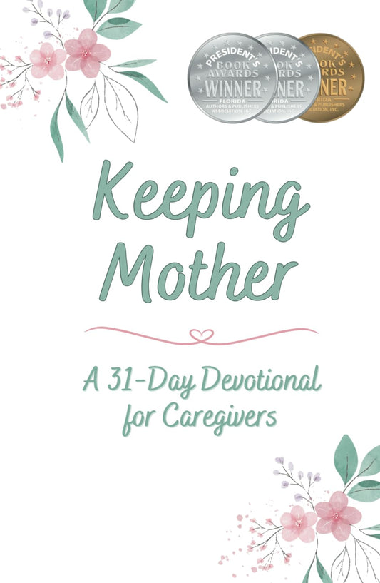 Keeping Mother: A 31-Day Devotional for Caregivers - 3956
