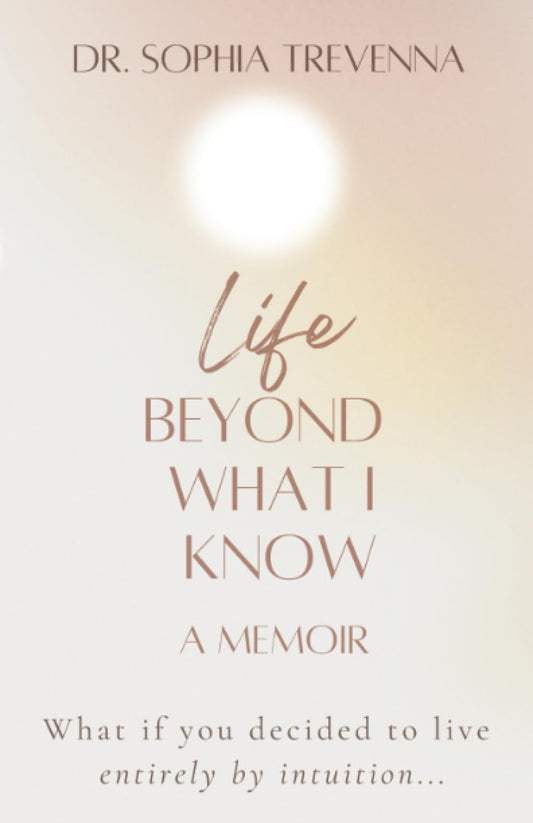Life Beyond What I Know: What if you decided to live entirely by intuition... (Books to Inspire the Soul) - 8677