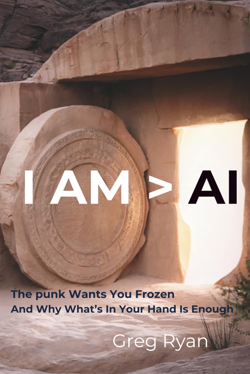 I AM > AI: The punk Wants You Frozen And Why What's In Your Hand Is Enough