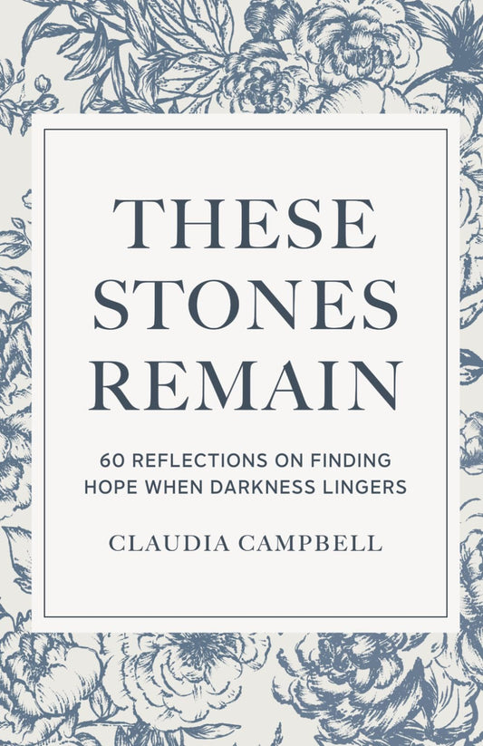 These Stones Remain: 60 Reflections on Finding Hope When Darkness Lingers - 6088