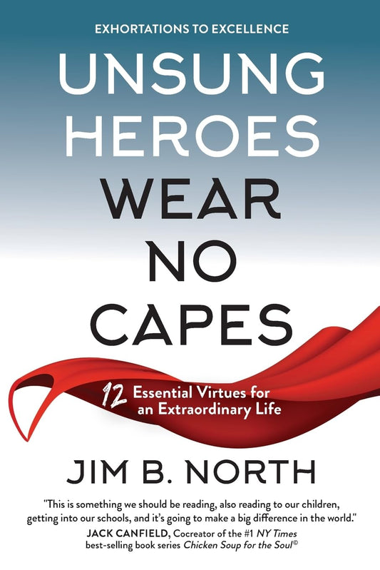 Unsung Heroes Wear No Capes: 12 Essential Virtues for an Extraordinary Life - 4387