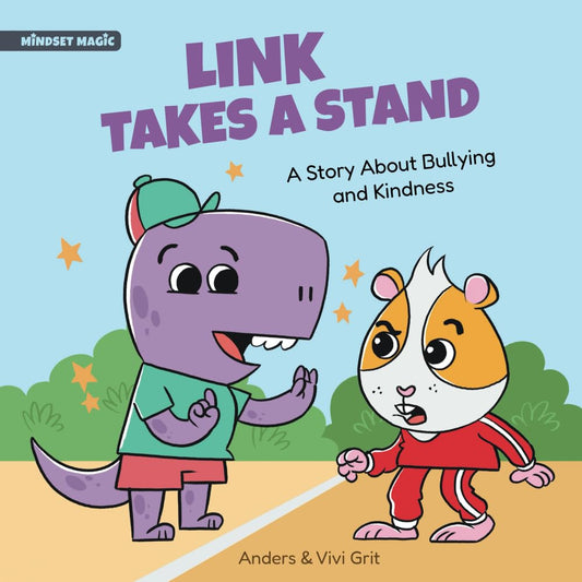 Link Takes a Stand: A Story about Bullying and Kindness - How a Little Dinosaur Stopped a Bully and Made New Friends (Mindset Magic) - 9235