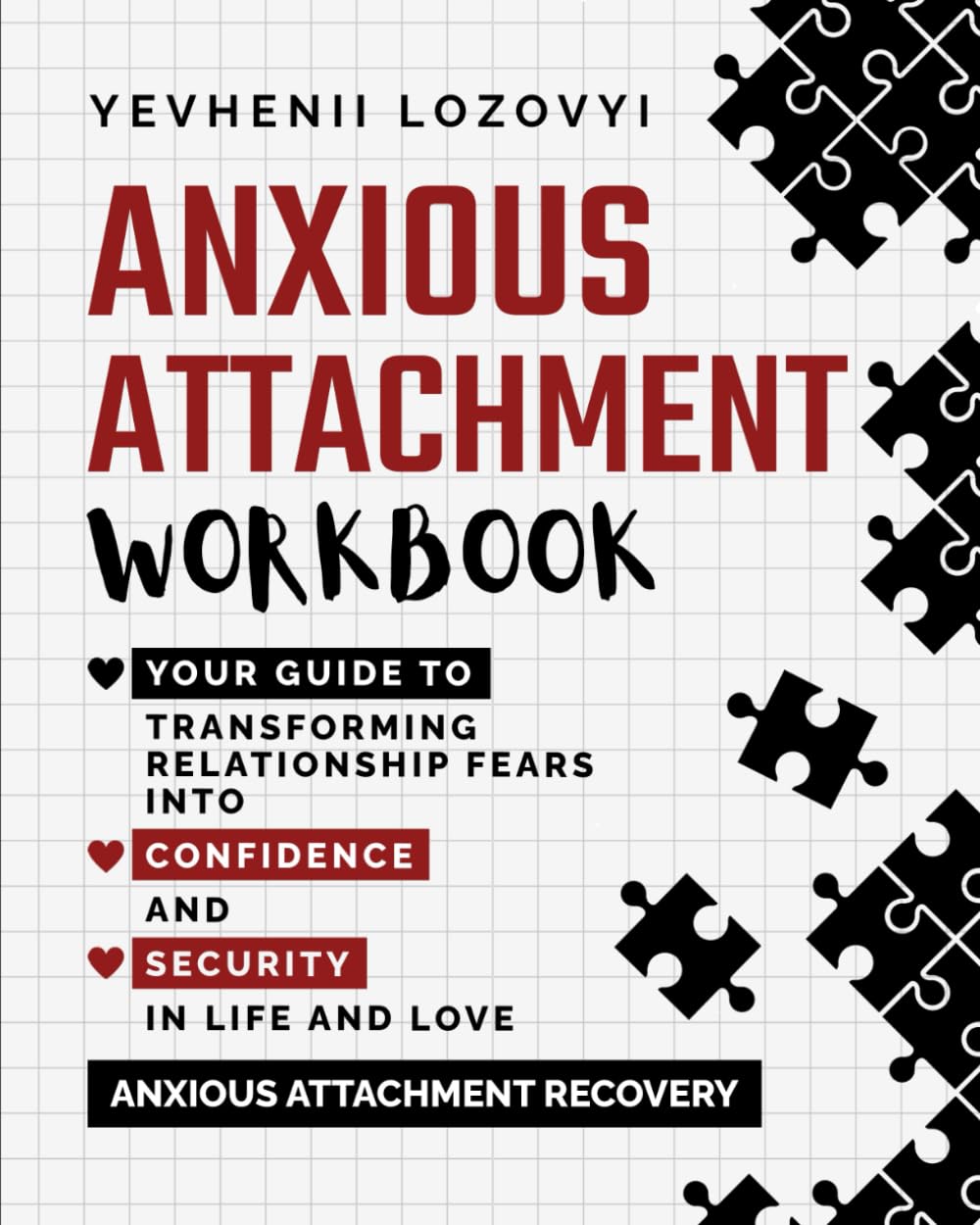 Anxious Attachment Workbook: Your Guide to Transforming Relationship Fears into Confidence and Security in Life and Love: Anxious Attachment Recovery - 9025