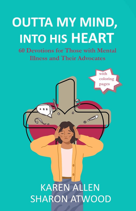 Outta My Mind, Into His Heart: 60 Devotions for Those with Mental Illness and Their Advocates - 4491