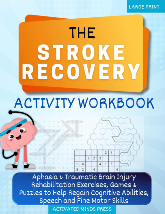 The Stroke Recovery Activity Workbook: Aphasia & Traumatic Brain Injury Rehabilitation Exercises, Games & Puzzles to Help Regain Cognitive Abilities, ... Skills - Large Print (Stroke Recovery Book) - 7221