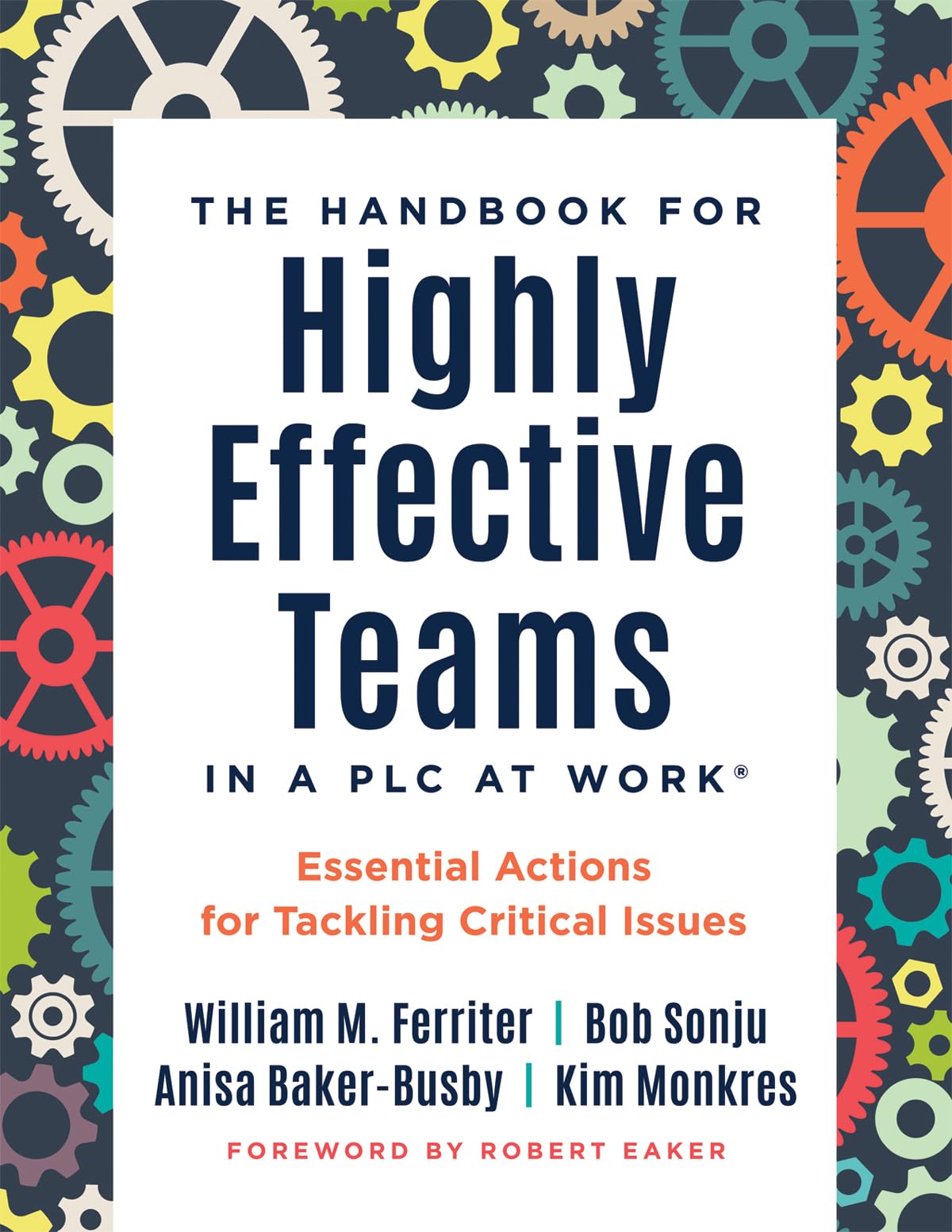 The Handbook for Highly Effective Teams in a PLC at Work®: Essential Actions for Tackling Critical Issues (Building highly effective teams)