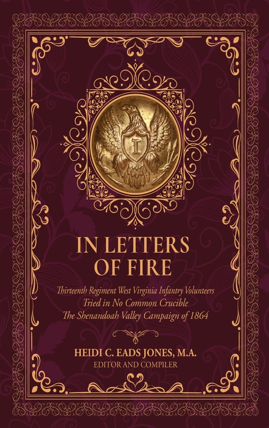 In Letters of Fire: Thirteenth Regiment West Virginia Infantry Volunteers, Tried in No Common Crucible, The Shenandoah Valley Campaign of 1864 - 9772