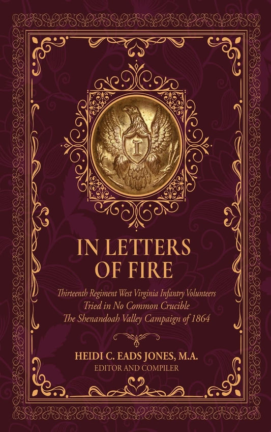 In Letters of Fire: Thirteenth Regiment West Virginia Infantry Volunteers, Tried in No Common Crucible, The Shenandoah Valley Campaign of 1864 - 9772