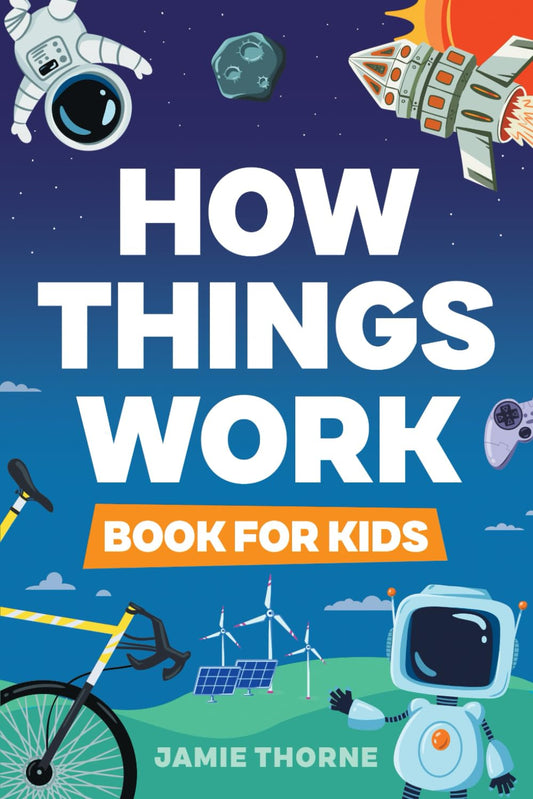 How Things Work: The Human Body, Plants, Animals, Seasons, Electricity, Computers, Smartphones, Flight, Architecture, Recycling, and More! - 6970