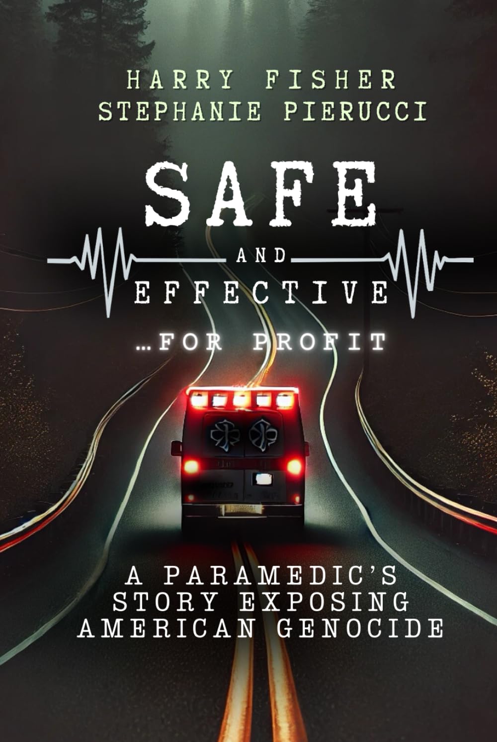 Safe and Effective, For Profit: A Paramedic’s Story Exposing An American Genocide - 4675