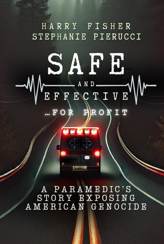 Safe and Effective, For Profit: A Paramedic’s Story Exposing An American Genocide - 4675