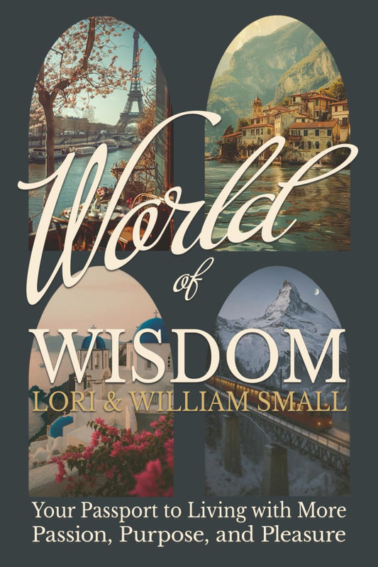 World of Wisdom: Your Passport to Living with More Passion, Purpose, and Pleasure