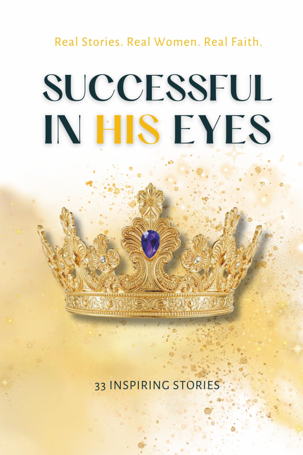 Successful in His Eyes: Real Stories. Real Women. Real Faith.
