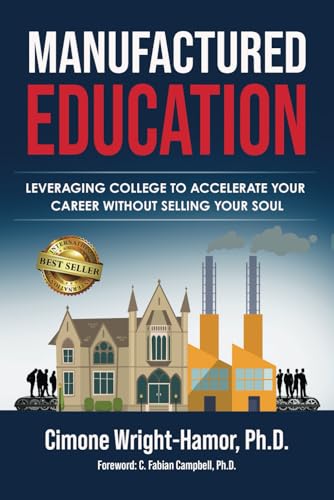 Manufactured Education: Leveraging College to Accelerate Your Career Without Selling Your Soul - 3758