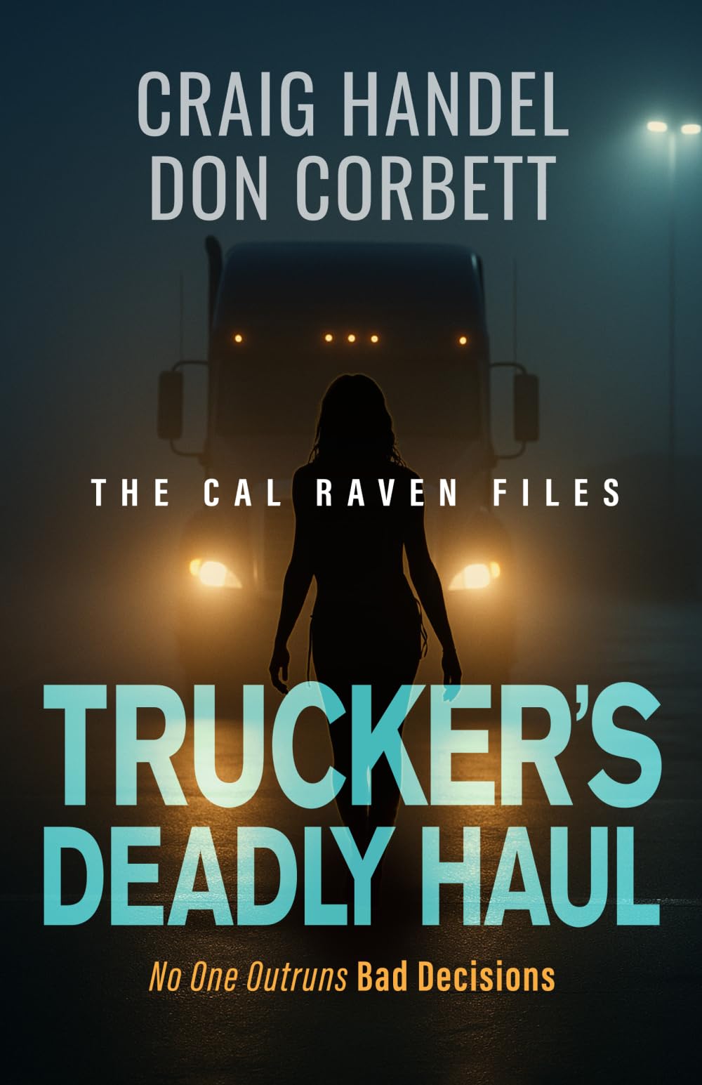 Trucker's Deadly Haul: No One Outruns Bad Decisions (The Cal Raven Files)