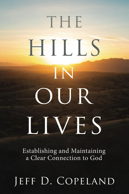 The Hills in Our Lives: Establishing and Maintaining a Clear Connection to God - 1328