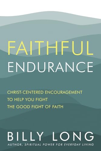 Faithful Endurance: Christ-Centered Encouragement to Help You Fight the Good Fight of Faith - 4687
