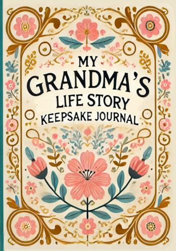 My Grandma’s Life Story Keepsake Journal: A Grandmother’s Legacy and Memory Book, Perfect for Family Gifts on Mother’s Day, Birthdays, Christmas and Special Moments - 1836