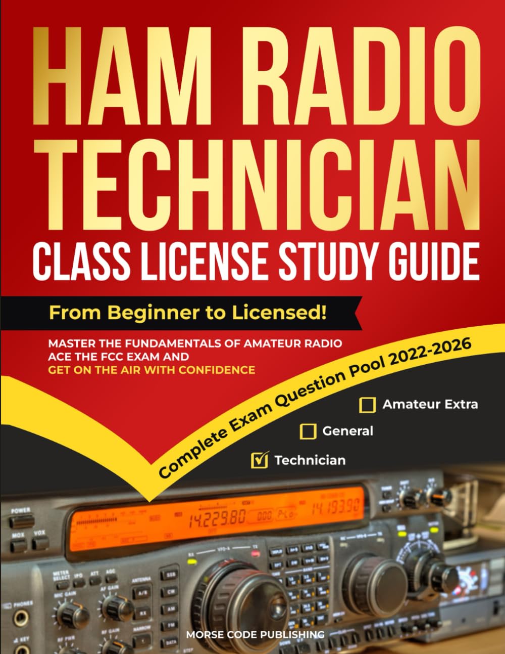 Ham Radio Technician Class License Study Guide: From Beginner to Licensed! Master the Fundamentals of Amateur Radio, Ace the FCC Exam and Get on the ... Confidence (Ham Radio License Study Guides)