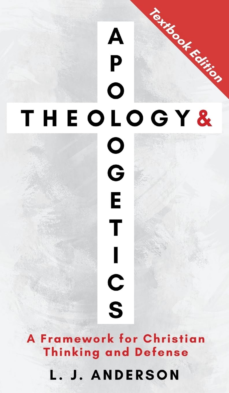 Theology and Apologetics: A Framework for Christian Thinking and Defense (Theology and Apologetics Curriculum)