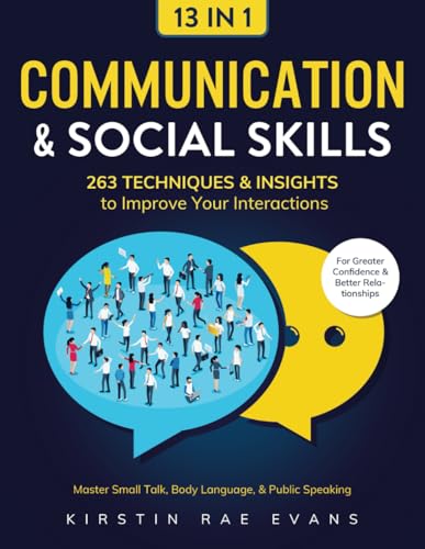 Communication & Social Skills [13-in-1]: 263 Techniques & Insights to Improve Your Interactions. Master Small Talk, Body Language, & Public Speaking for Greater Confidence & Better Relationships - 9731