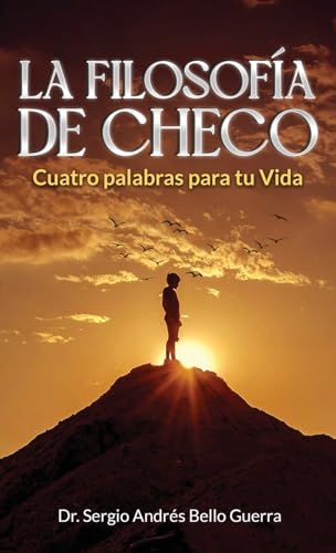 LA FILOSOFÍA DE CHECO: Cuatro palabras para tu Vida (Spanish Edition) - 4913