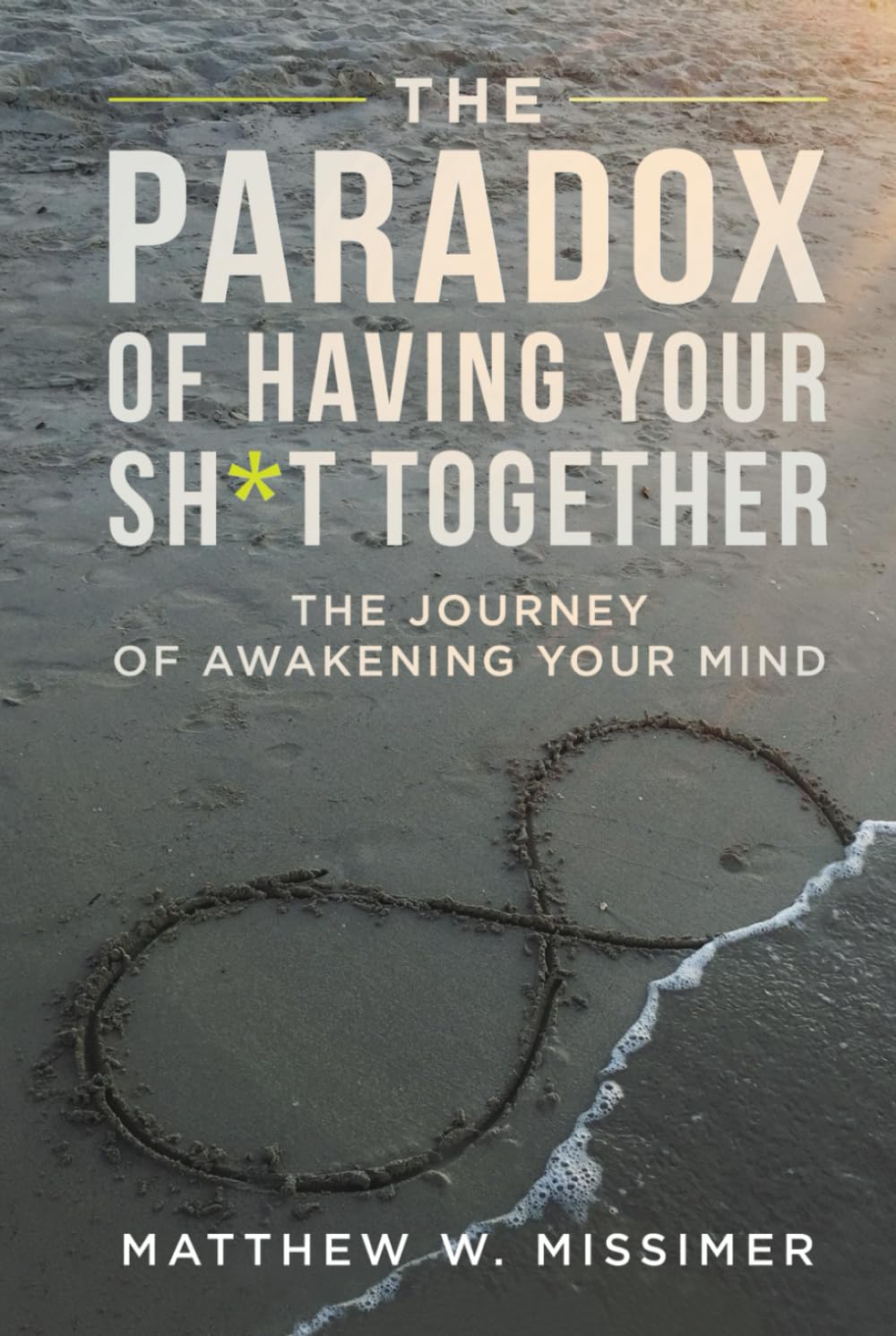 The Paradox of Having Your Sh*t Together: The Journey of Awakening Your Mind
