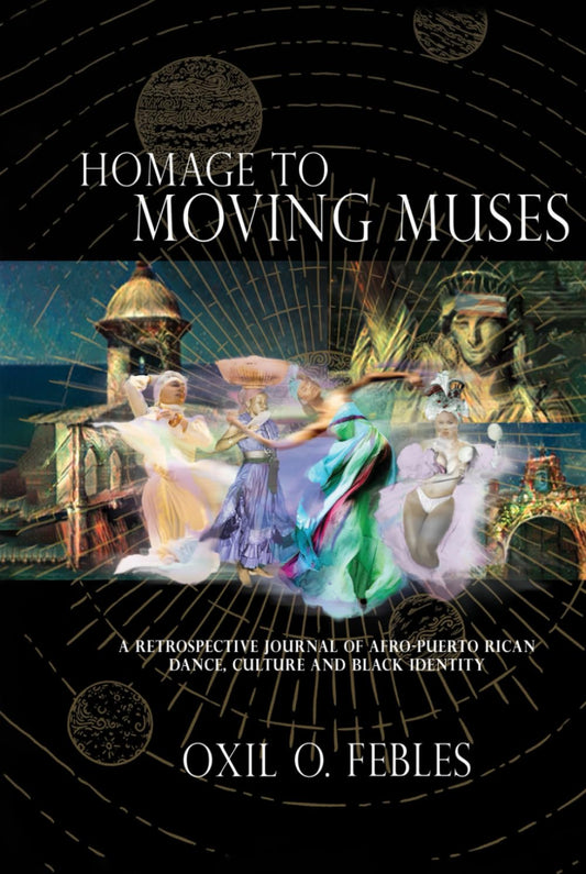 HOMAGE TO MOVING MUSES: A Retrospective Journal of Afro Puerto Rican Dance, Culture and Black Identity