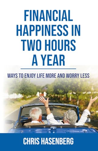 Financial Happiness In Two Hours A Year: Ways to Enjoy Life More and Worry Less - 3462