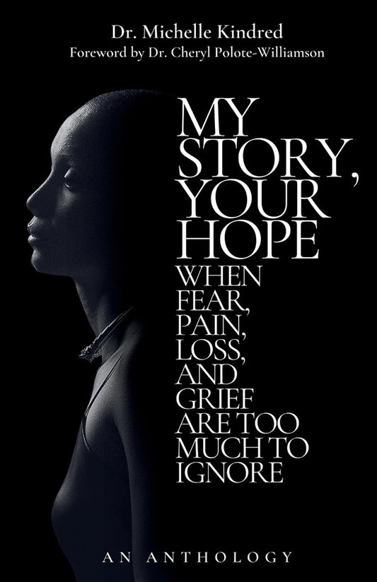 My Story, Your Hope: When Fear, Pain, Loss, and Grief Are Too Much to Ignore - 8298