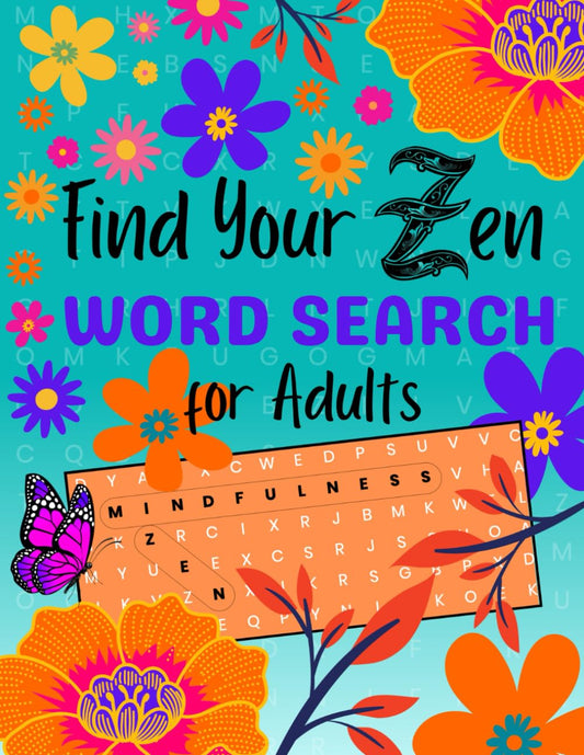 Find Your Zen Word Search for Adults: Breathe in Joy, Exhale Stress: A Daily Dose of Mindfulness, Happiness, Positivity and Zen in every Puzzle - 2150