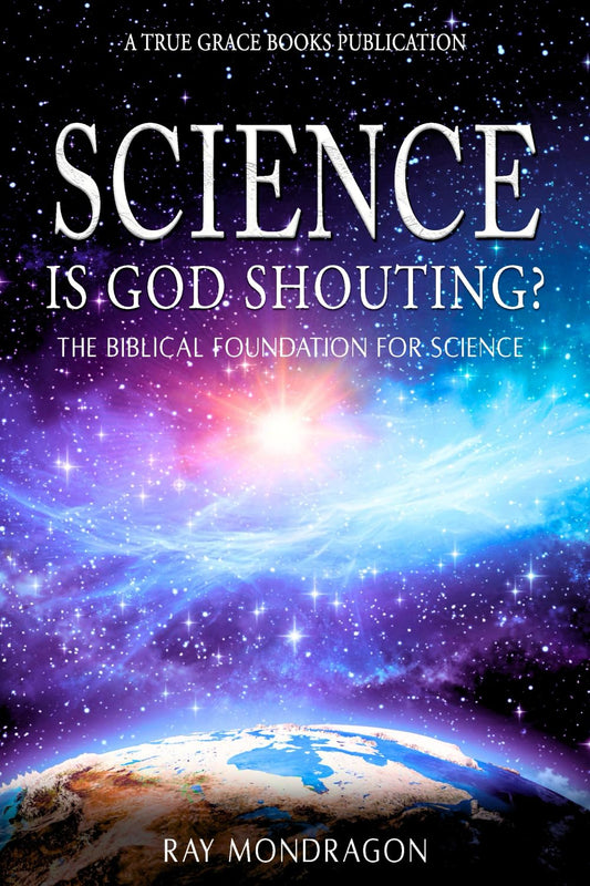 Science! Is God Shouting?: The Biblical Foundation for Science