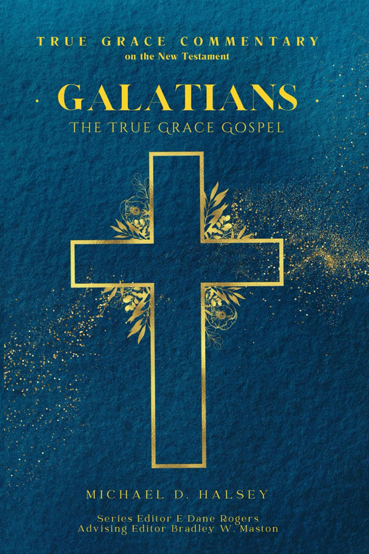 Galatians: The True Grace Gospel (True Grace Commentary)