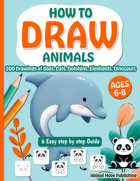 How to Draw 200 Animals For Kids Ages 6-8: 6 Easy step by step guide | Simple & Fun Drawings of Dogs, Cats, Dolphins, Elephants, Dinosaurs & More. - 3032