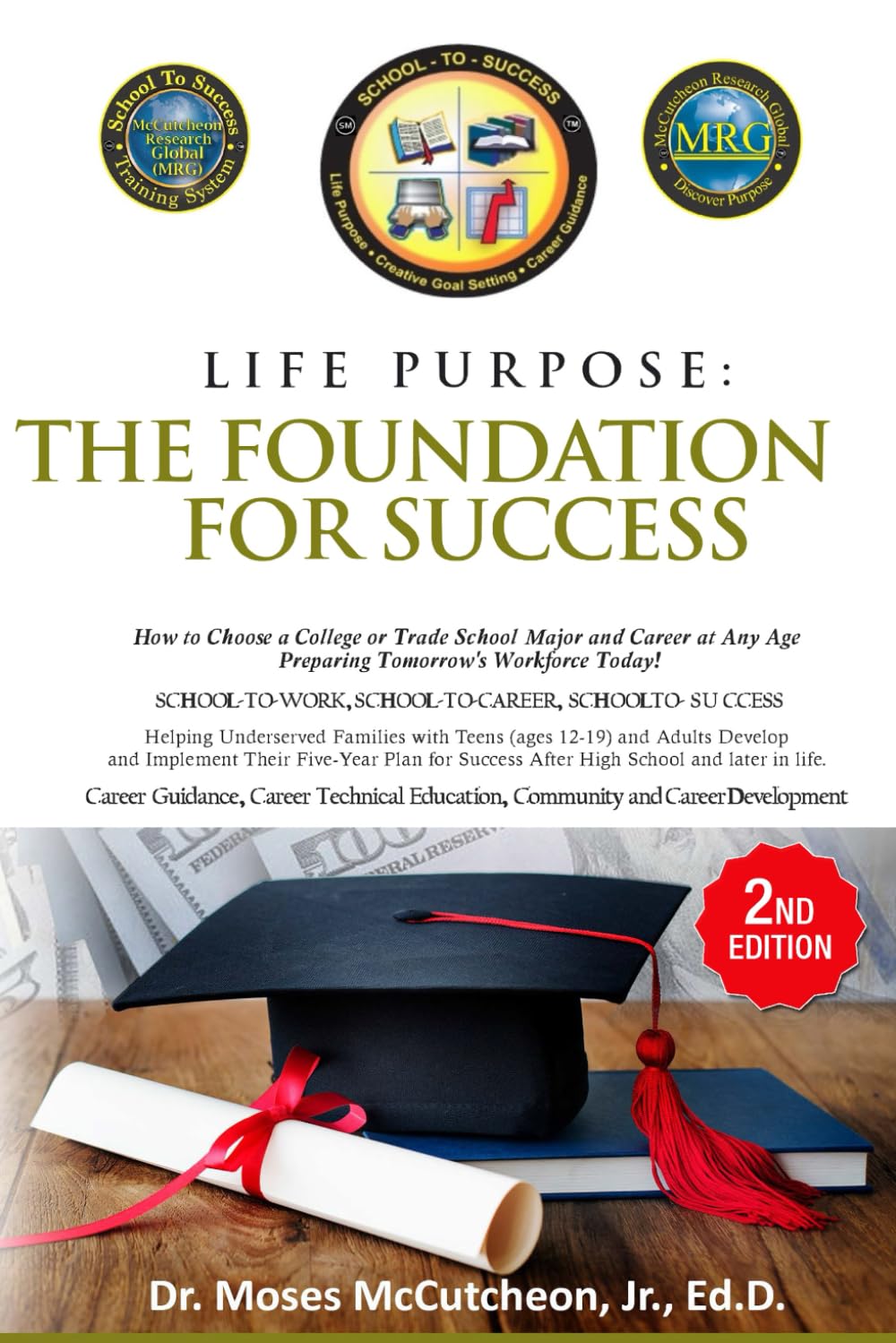 Life Purpose: The Foundation for Success: How to Choose a College or Trade School Major and Career at Any Age - Preparing Tomorrow's Workforce Today! (School To Success)