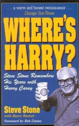 Where's Harry? Steve Stone Remembers 25 Years with Harry Caray