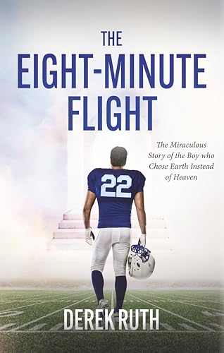 The Eight-Minute Flight: The Miraculous Story of the Boy Who Chose Earth Instead of Heaven