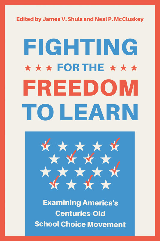 Fighting for the Freedom to Learn: Examining America's Centuries-Old School Choice Movement
