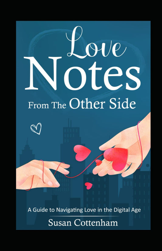 Love Notes from the Other Side: A Guide to Navigating Love in the Digital Age
