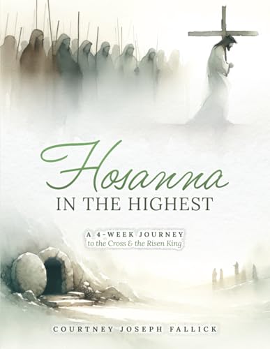 Hosanna in the Highest: A 4-Week Journey to the Cross & the Risen King - 4566