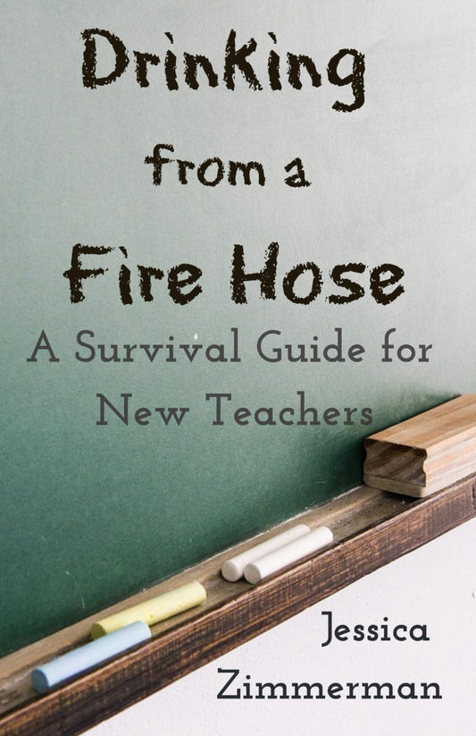 Drinking from a Fire Hose: A Survival Guide for New Teachers